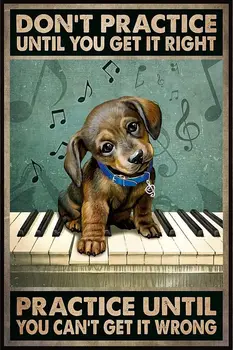 Kým Si To Pravé Praxe, Kým Nemôžete Si To Zle Labrador Hrá Na Klavír Tin Znamení Kovu Umenie Plagátu Darček Stenu Decor